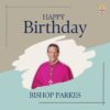 Happy Birthday Bishop Parkes